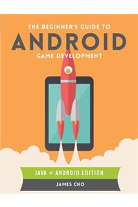 The Beginner's Guide to Android Game Development