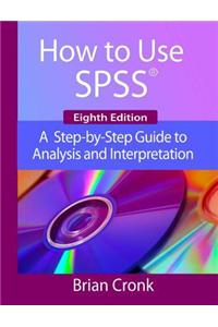 How to Use IBM SPSS Statistics: A Step-By-Step Guide to Analysis and Interpretation