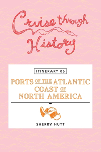 Cruise Through History - Itinerary 06 - Ports of the Atlantic Coast of North America