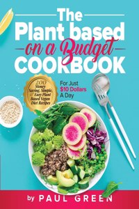 The Plant Based On A Budget Cookbook