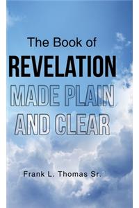 The Book of Revelation Made Plain and Clear