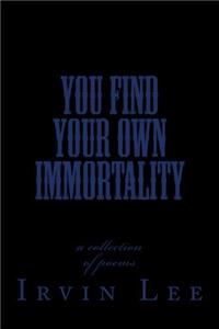 You Find Your Own Immortality