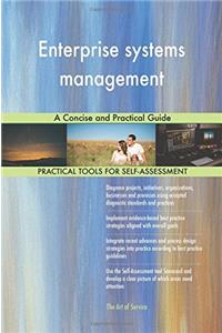 Enterprise systems management: A Concise and Practical Guide