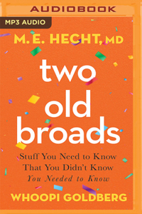 Two Old Broads: Stuff You Need to Know That You Didnâ€™t Know You Needed to Know