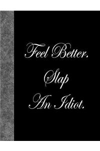 Feel Better. Slap An Idiot.