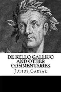De Bello Gallico and Other Commentaries