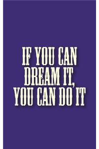 If You Can Dream It, You Can Do It