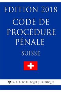Code de procédure pénale suisse - Edition 2018