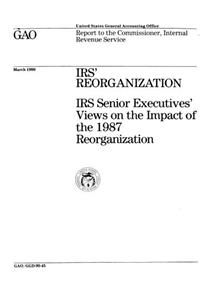 IRS Reorganization: IRS Senior Executives Views on the Impact of the 1987 Reorganization