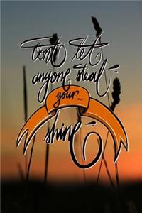 Don't let anyone steal your shine