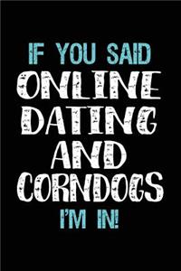 If You Said Online Dating And Corndogs I'm In