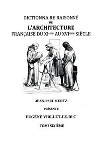 Dictionnaire Raisonné de l'Architecture Française du XIe au XVIe siècle Tome VI