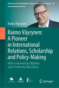 Raimo Vayrynen: A Pioneer in International Relations, Scholarship and Policy-Making