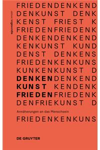 Denken.Kunst.Frieden.: Annäherungen an Das Menschsein