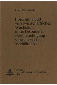 Forschung und volkswirtschaftliches Wachstum unter besonderer Beruecksichtigung schweizerischer Verhaeltnisse