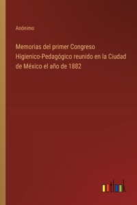 Memorias del primer Congreso Higienico-Pedagógico reunido en la Ciudad de México el año de 1882