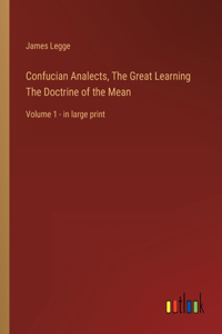 Confucian Analects, The Great Learning The Doctrine of the Mean