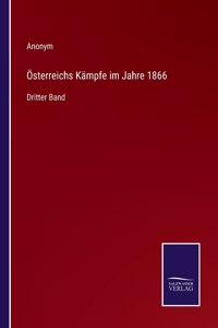 OEsterreichs Kampfe im Jahre 1866