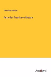 Aristotle's Treatise on Rhetoric