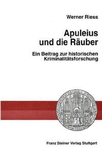 Apuleius Und Die Rauber: Ein Beitrag Zur Historischen Kriminalitatsforschung