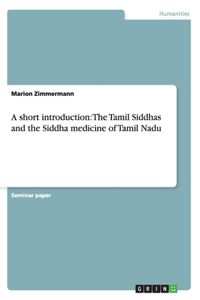 short introduction: The Tamil Siddhas and the Siddha medicine of Tamil Nadu