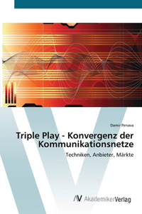 Triple Play - Konvergenz der Kommunikationsnetze