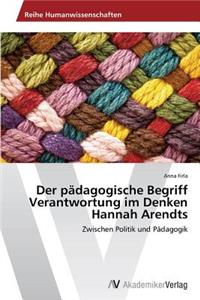 pädagogische Begriff Verantwortung im Denken Hannah Arendts