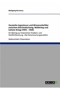 Deutsche Ingenieure und Wissenschaftler zwischen Gleichschaltung, Weltkrieg und kaltem Krieg (1933 - 1948)