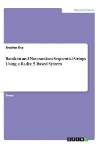 Random and Non-random Sequential Strings Using a Radix 5 Based System