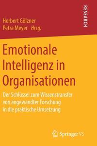 Emotionale Intelligenz in Organisationen: Der Schlüssel Zum Wissenstransfer Von Angewandter Forschung in Die Praktische Umsetzung