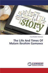 Life And Times Of Malam Ibrahim Gamawa