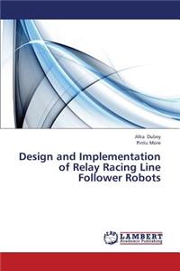 Design and Implementation of Relay Racing Line Follower Robots