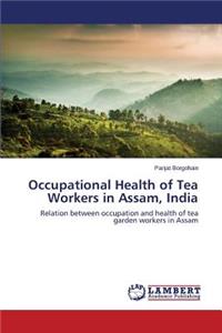 Occupational Health of Tea Workers in Assam, India