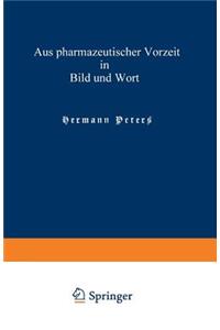 Aus Pharmazeutischer Vorzeit in Bild Und Wort