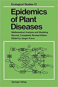 Epidemics of Plant Diseases: Mathematical Analysis and Modeling, 2nd Edition (Ecological Studies, Volume 13) [Special Indian Edition - Reprint Year: 2020] [Paperback] Jürgen Kranz