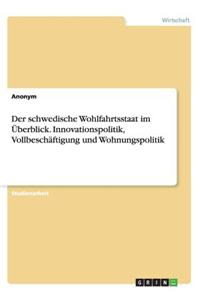 Der schwedische Wohlfahrtsstaat im Überblick. Innovationspolitik, Vollbeschäftigung und Wohnungspolitik