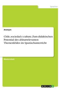 Chile, sociedad y cultura. Zum didaktischen Potential des abiturrelevanten Themenfeldes im Spanischunterricht