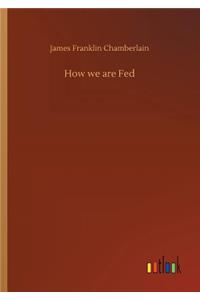 How we are Fed