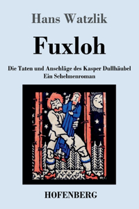 Fuxloh oder Die Taten und Anschläge des Kasper Dullhäubel