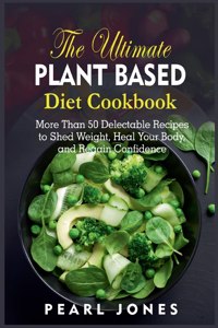 Ultimate Plant Based Diet Cookbook