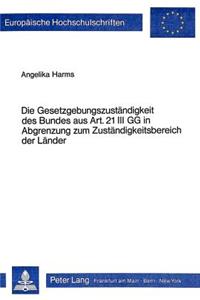 Die Gesetzgebungszustaendigkeit des Bundes aus Art. 21 III GG in Abgrenzung zum Zustaendigkeitsbereich der Laender