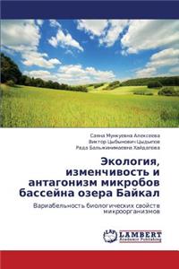 Ekologiya, izmenchivost' i antagonizm mikrobov basseyna ozera Baykal