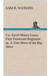 Co. Aytch Maury Grays, First Tennessee Regiment or, A Side Show of the Big Show