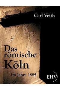 Das römische Köln im Jahre 1885