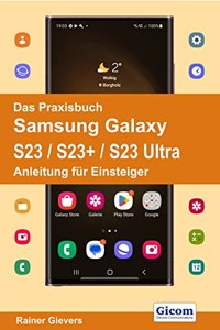 Das Praxisbuch Samsung Galaxy S23 / S23+ / S23 Ultra - Anleitung fur Einsteiger