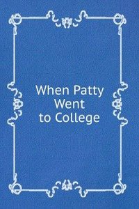 WHEN PATTY WENT TO COLLEGE.