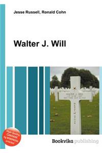 Walter J. Will