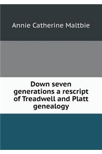 Down seven generations a rescript of Treadwell and Platt genealogy