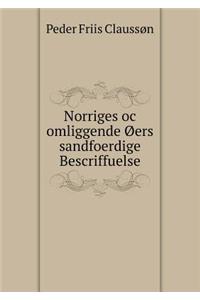 Norriges oc omliggende Øers sandfoerdige Bescriffuelse