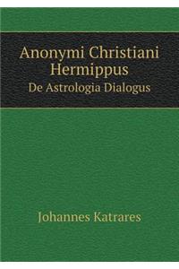 Anonymi Christiani Hermippus de Astrologia Dialogus